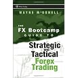 The FX Bootcamp Guide to Strategic and Tactical Forex Trading (Wiley Trading)