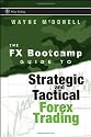 The FX Bootcamp Guide to Strategic and Tactical Forex Trading (Wiley Trading)