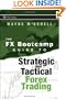 The FX Bootcamp Guide to Strategic and Tactical Forex Trading (Wiley Trading)
