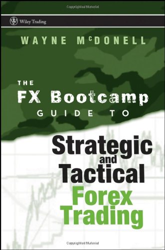 Wayne Mcdonell. The FX Bootcamp Guide To Strategic And Tactical Forex Trading (Wiley Trading).