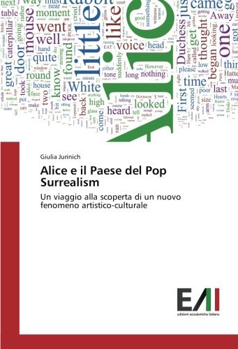 Alice e il Paese del Pop Surrealism: Un viaggio alla scoperta di un nuovo fenomeno artistico-culturale (Italian Edition)