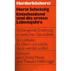 Entscheidend sind die ersten Lebensjahre. Vorbeugende Erziehung zu seelischer Gesundheit.