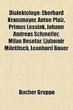 Dialektologe: Eberhard Kranzmayer, Anton Pfalz, Primus Lessiak, Johann Andreas Schmeller, Milan Re Etar, Ljubomir Miletitsch, Leonha