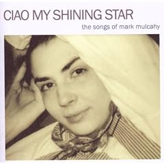 Ciao My Shining Star: the Songs of Mark Mulcahy