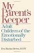 My Parents Keeper: Adult Children of the Emotionally Disturbed