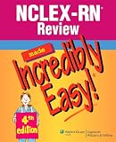 NCLEX RN® Review Made Incredibly Easy! NCLEX RN® Review Made Incredibly Easy!