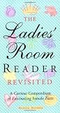 The Ladies' Room Revisited: A Curious Compendium of Fascinating Female Facts