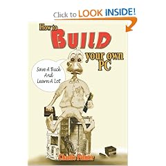 How to Build Your Own PC: Save a Buck and Learn a Lot