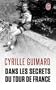 Dans les secrets du Tour de France : Avec Jacques, Eddy, Bernard, Laurent, Lance et les autres...