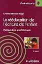 La r&eacute;&eacute;ducation de l'&eacute;criture chez l'enfant : Pratique de la graphoth&eacute;rapie