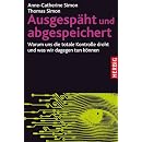 Ausgesp�ht und abgespeichert: Warum uns die totale Kontrolle droht und was wir dagegen tun k�nnen
