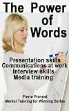 The Power of Words: Presentation Skills, Communications at Work, Interview Skills, Media Training (Mental Training for Winning)