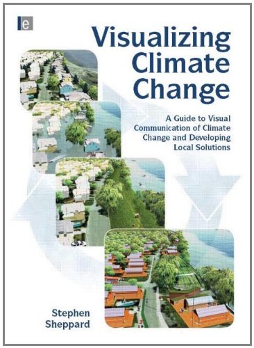 Visualizing Climate Change: A Guide to Visual Communication of Climate Change and Developing Local Solutions