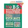 No B.S. Ruthless Management of People and Profits: The Ultimate, No Holds Barred, Kick Butt, Take No Prisoners Guide to Really Getting Rich