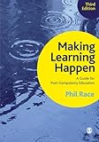 Making learning happen : a guide for post-compulsory education