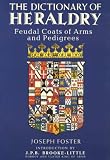 The dictionary of heraldry : feudal coats of arms and pedigrees