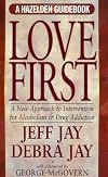 Love First: A New Approach to Intervention for Alcoholism and Drug Addiction (A Hazelden Guidebook) (Hezelden Guidebook)