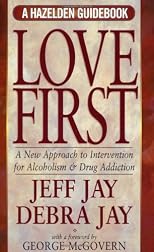 Love First: A New Approach to Intervention for Alcoholism and Drug Addiction (A Hazelden Guidebook) (Hezelden Guidebook)