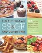 Simply Sugar- and Gluten-Free Meals in 20 Minutes: 180 Easy and Delicious Recipes