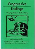 Progressive endings : changing attitudes to death, dying and funerals