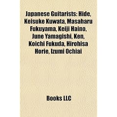 Japanese Guitarists: Hide, Keisuke Kuwata, Masaharu Fukuyama, Keiji Haino, June Yamagishi, Ken, Koichi Fukuda, Hirohisa Horie, Izumi Ochiai