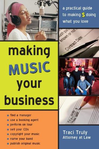 Making Music Your Business: A Practical Guide to Making $ Doing What You Love