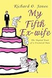 My Fifth Ex-wife: The Nuptial Trail of a Fractured Man