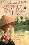 Last Night I Dreamed of Peace: An Extraordinary Diary of Courage from the Vietnam War