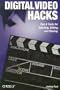 Digital Video Hacks: Tips & Tools for Shooting, Editing, and Sharing (O'Reilly's Hacks Series)