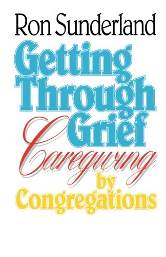 Getting Through Grief: Caregiving by Congregations