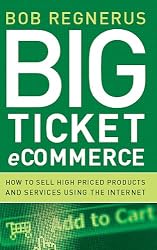 Big Ticket Ecommerce: How To Sell High-Priced Products And Services Using The Internet