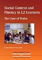 Social Context and Fluency in L2 Learners: The Case of Wales (New Perspectives on Language and Education)