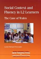 Social Context and Fluency in L2 Learners: The Case of Wales (New Perspectives on Language and Education)