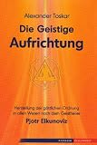 Produkt-Bild: Die geistige Aufrichtung - Herstellung der g&ouml;ttlichen Ordnung nach dem Geistheiler Pjotr Elkunoviz