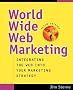 World Wide Web Marketing: Integrating the Web into Your Marketing Strategy