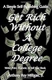 Get Rich Without A College Degree: Write, Print, Promote & Sell Your Book