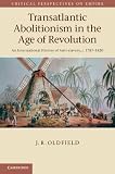 Transatlantic abolitionism in the age of revolution : an international history of anti-slavery, c.1787-1820