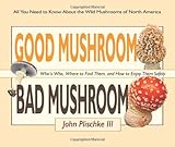 ISBN 9780981961583 product image for Good Mushroom Bad Mushroom:  Who's toxic, Where to find them, and how to enjoy t | upcitemdb.com