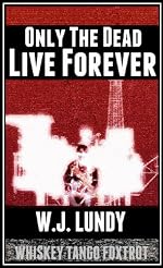 Only The Dead Live Forever(A Whiskey Tango Foxtrot Novel)