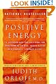 Positive Energy: 10 Extraordinary Prescriptions for Transforming Fatigue, Stress, and Fear into Vibrance, Strength, and Love