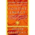 Positive Energy: 10 Extraordinary Prescriptions for Transforming Fatigue, Stress, and Fear into Vibrance, Strength, and Love