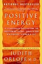 Positive Energy: 10 Extraordinary Prescriptions for Transforming Fatigue, Stress, and Fear into Vibrance, Strength, and Love