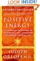 Positive Energy: 10 Extraordinary Prescriptions for Transforming Fatigue, Stress, and Fear into Vibrance, Strength, and Love