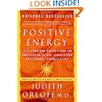 Positive Energy: 10 Extraordinary Prescriptions for Transforming Fatigue, Stress, and Fear into Vibrance, Strength, and... by Judith Orloff