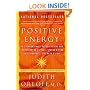 Positive Energy: 10 Extraordinary Prescriptions for Transforming Fatigue, Stress, and Fear into Vibrance, Strength, and Love