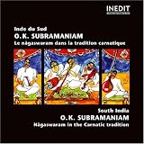 Inde du Sud - O.K - Subramaniam, Le Nagaswaram dans la tradition Carnatique