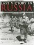 Last Victory in Russia: The SS-Panzerkorps and Manstein's Kharkov Counteroffensive - February-March 1943