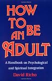cover of How to Be an Adult: A Handbook for Psychological and Spiritual Integration