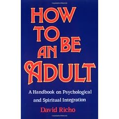 How to Be an Adult: A Handbook on Psychological and Spiritual Integration