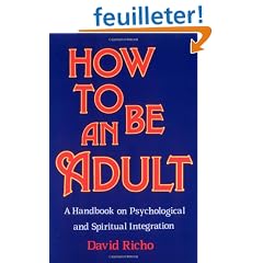 How to Be an Adult: A Handbook on Psychological and Spiritual Integration